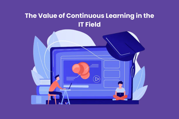 The Value of Continuous Learning in the IT Field